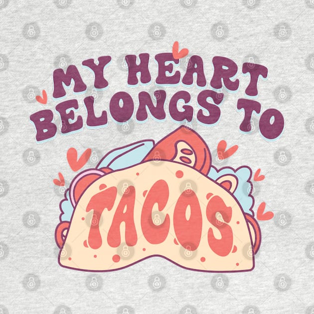 My Heart Belongs to Tacos by MZeeDesigns